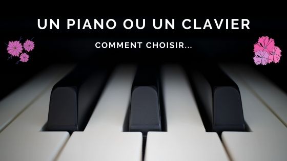 PIANO OU CLAVIER, COMMENT CHOISIR...